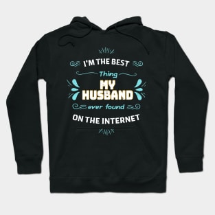 I'm the best thing my husband found on the internet Hoodie